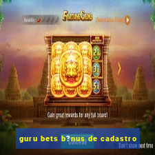 guru bets b?nus de cadastro