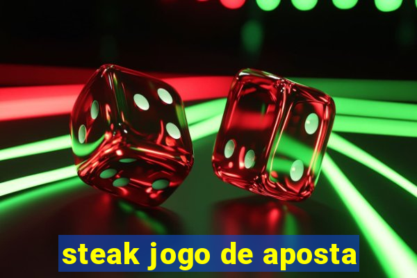 steak jogo de aposta