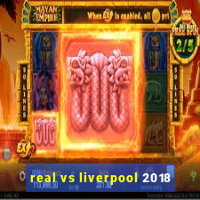 real vs liverpool 2018