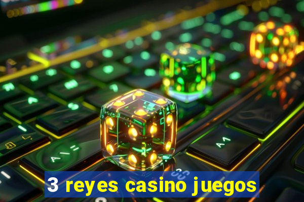 3 reyes casino juegos