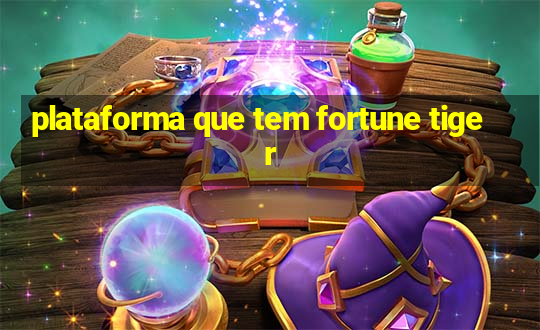 plataforma que tem fortune tiger