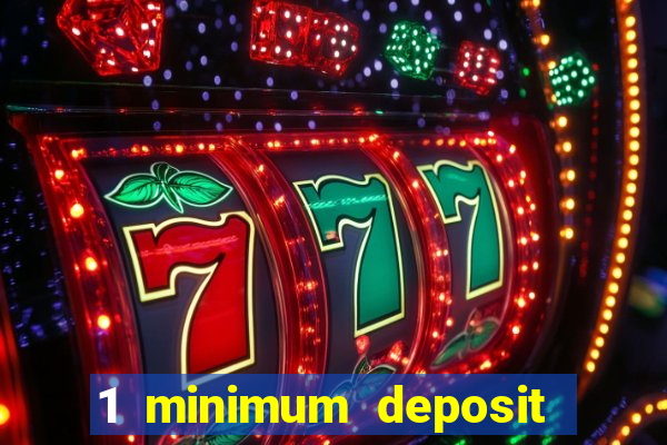 1 minimum deposit mobile casino