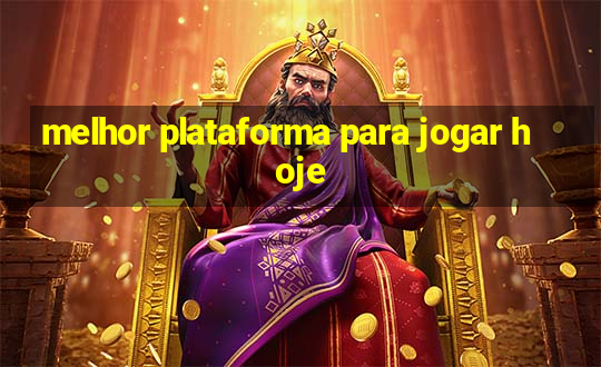 melhor plataforma para jogar hoje