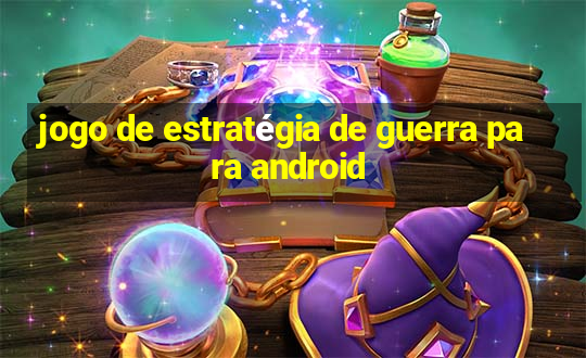 jogo de estratégia de guerra para android