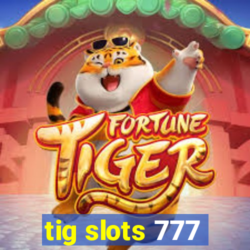 tig slots 777