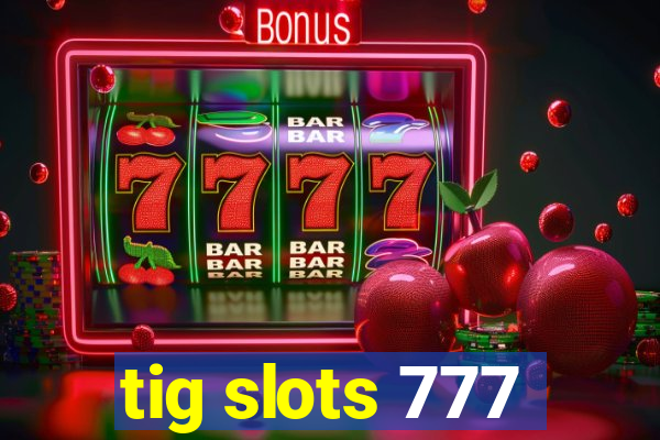 tig slots 777