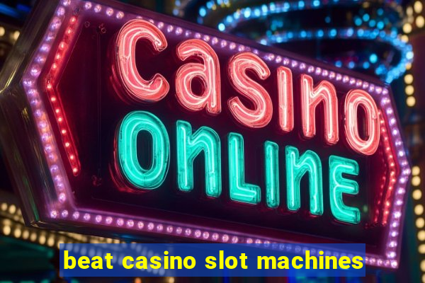 beat casino slot machines