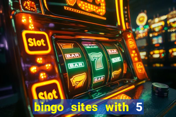 bingo sites with 5 pound deposit