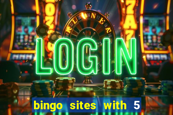 bingo sites with 5 pound deposit