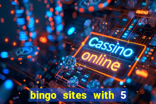 bingo sites with 5 pound deposit