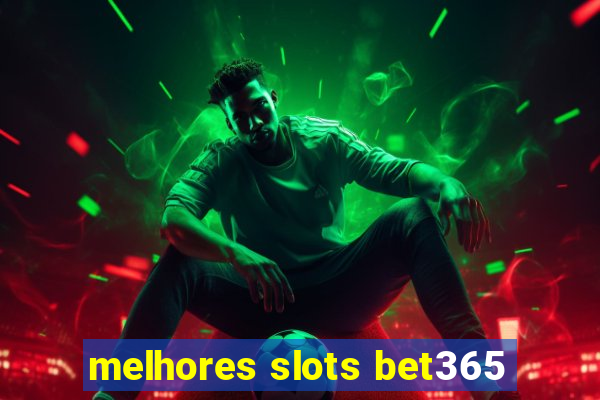 melhores slots bet365