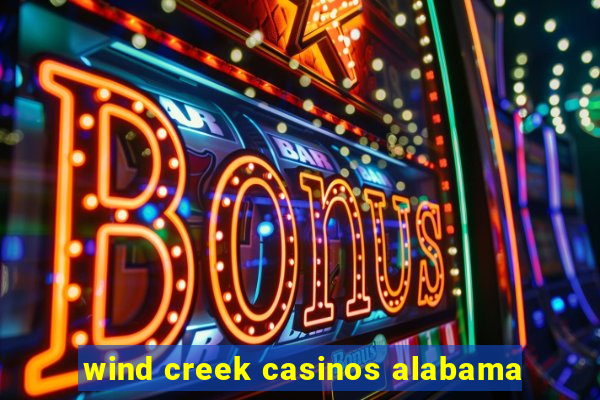 wind creek casinos alabama