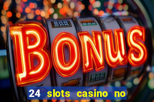 24 slots casino no deposit bonus