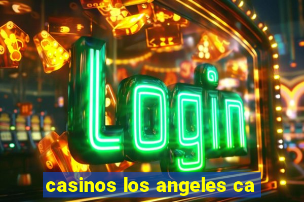 casinos los angeles ca