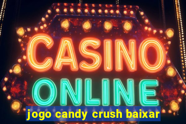 jogo candy crush baixar