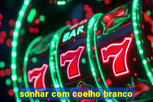 sonhar com coelho branco