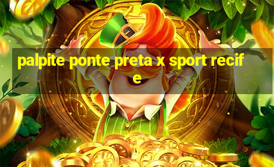 palpite ponte preta x sport recife