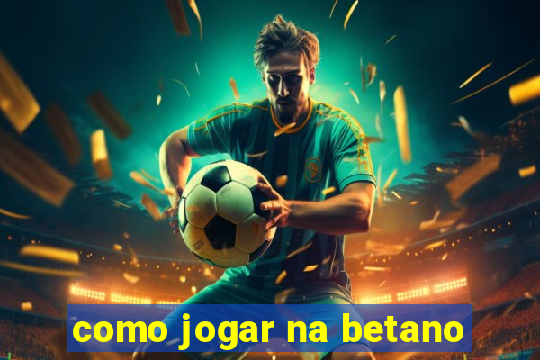 como jogar na betano