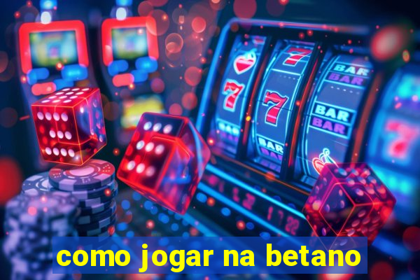 como jogar na betano