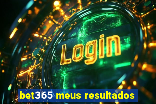 bet365 meus resultados