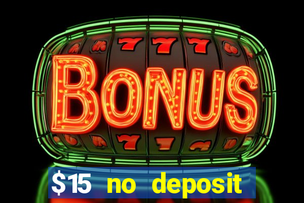 $15 no deposit bonus casino max