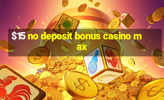 $15 no deposit bonus casino max