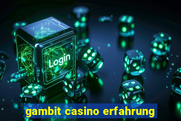 gambit casino erfahrung