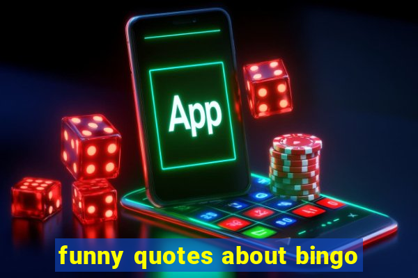 funny quotes about bingo