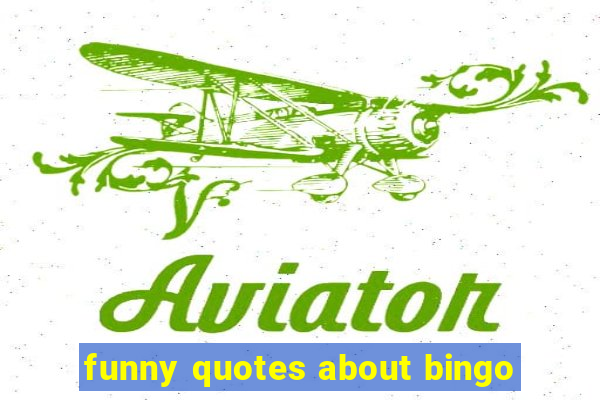 funny quotes about bingo