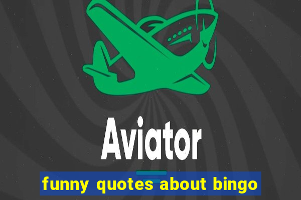 funny quotes about bingo