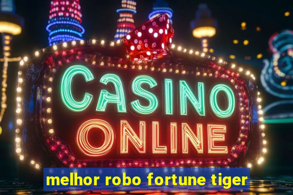 melhor robo fortune tiger