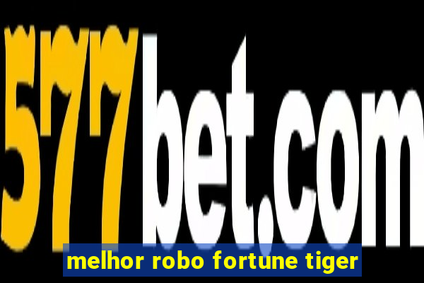 melhor robo fortune tiger