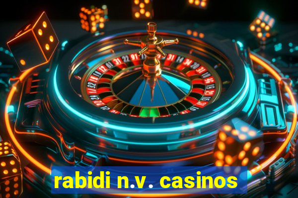 rabidi n.v. casinos