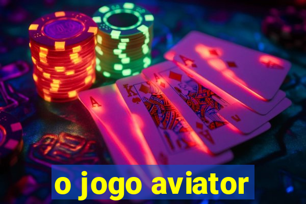 o jogo aviator