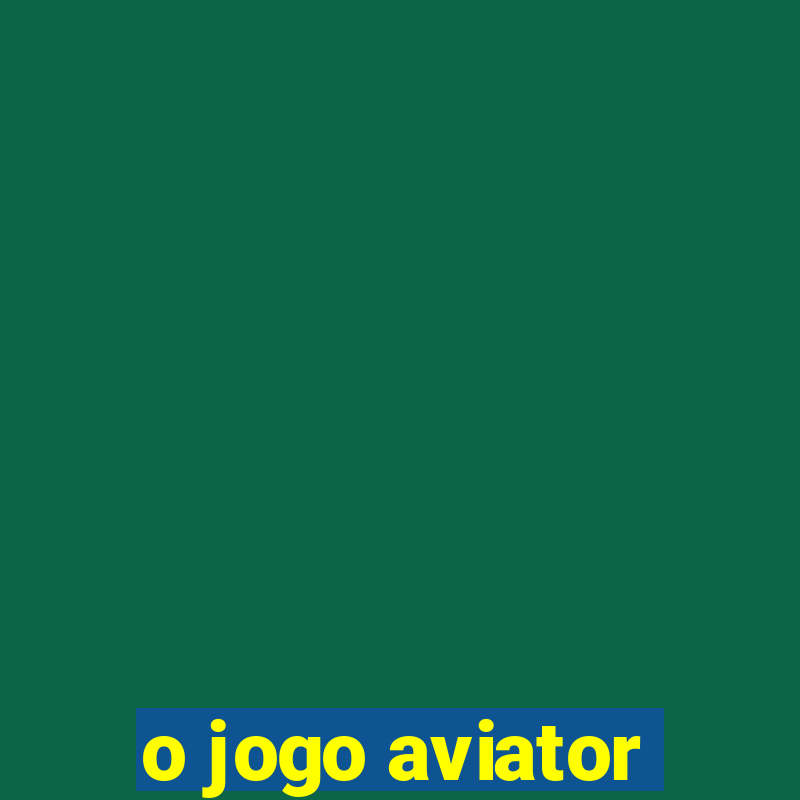 o jogo aviator