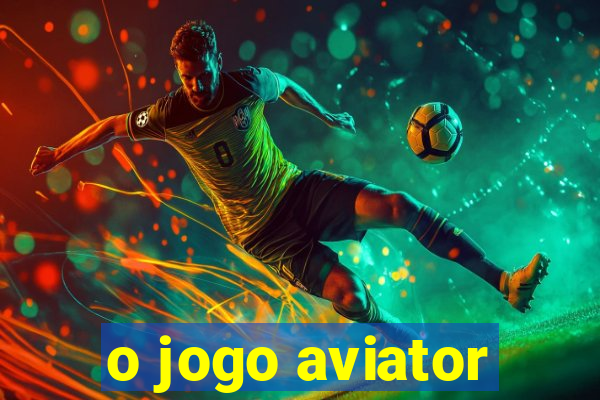 o jogo aviator