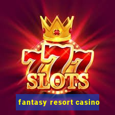 fantasy resort casino