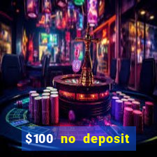 $100 no deposit casino bonus codes instant play