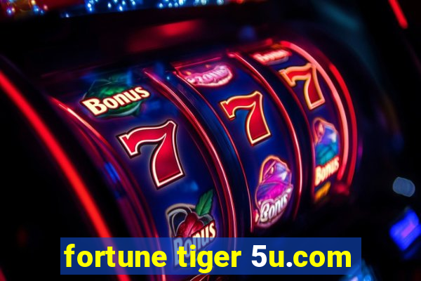 fortune tiger 5u.com