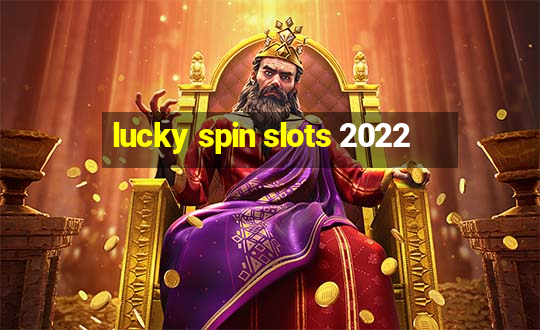 lucky spin slots 2022