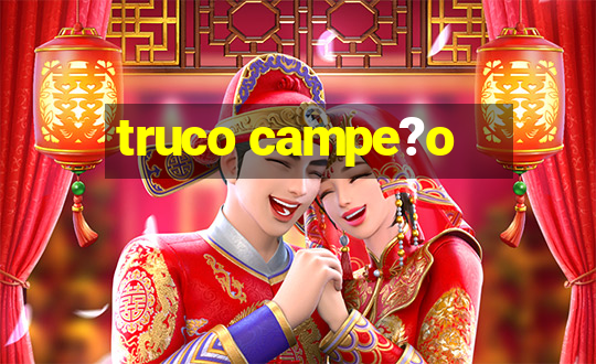 truco campe?o