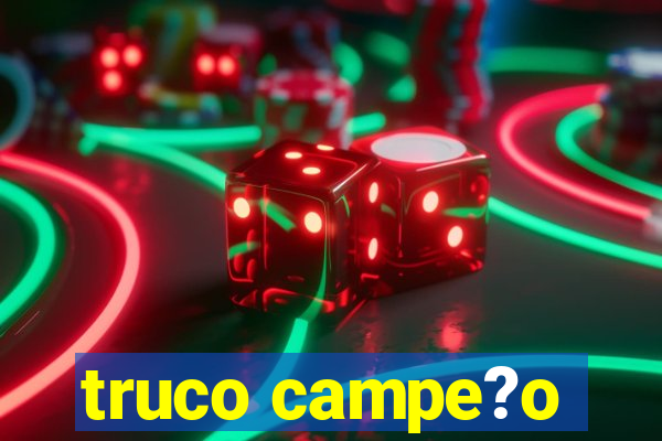 truco campe?o