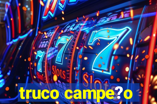 truco campe?o