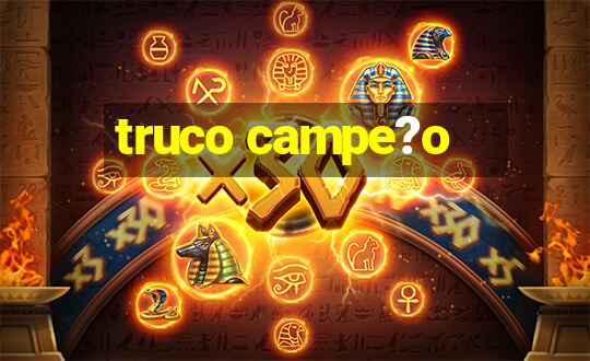 truco campe?o