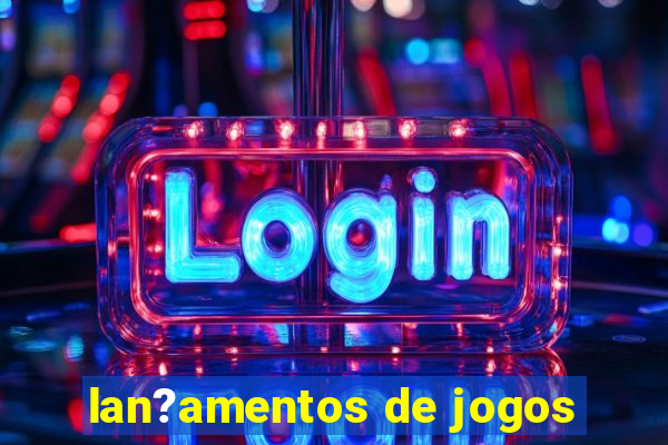 lan?amentos de jogos