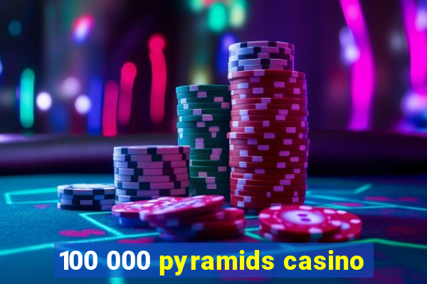 100 000 pyramids casino