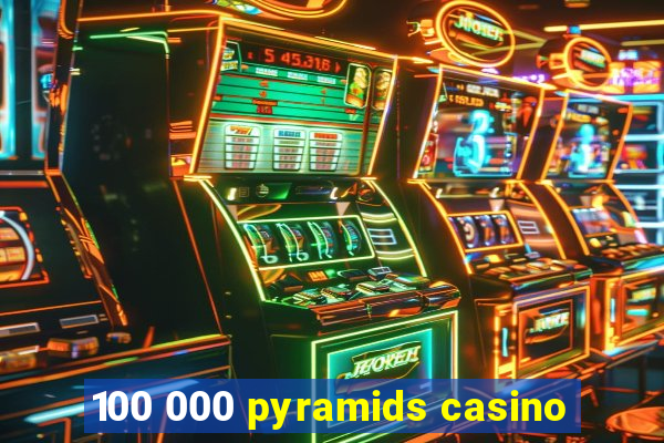 100 000 pyramids casino