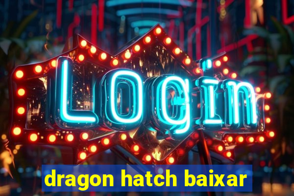 dragon hatch baixar