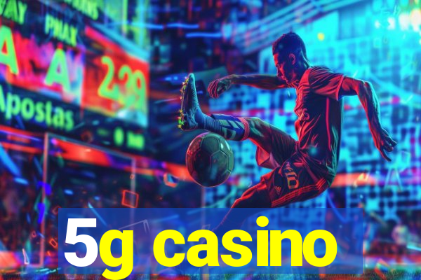 5g casino