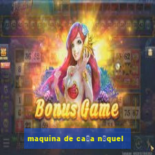 maquina de ca莽a n铆quel